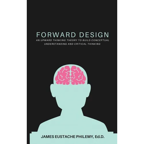 Forward Design: An Upward Thinking Theory to Build Conceptual Understanding and Critical Thinking
