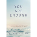 You Are Enough: A Transformational Journey to Finding Your Inner Happiness and Peace
