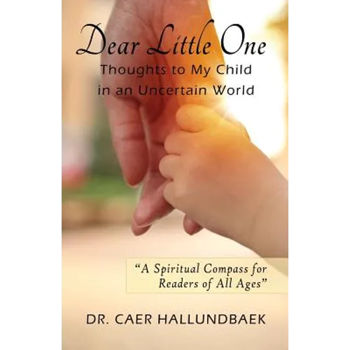 Dear Little One: Thoughts to My Child in an Uncertain World