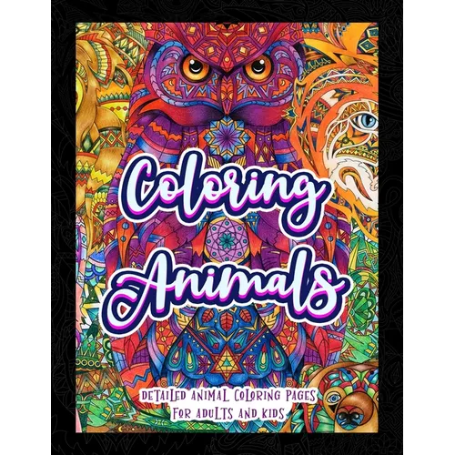 Coloring Animals: Detailed Animal Coloring Pages For Adults And Kids