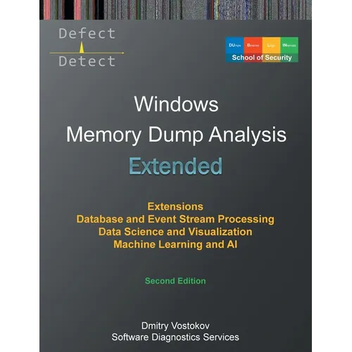 Extended Windows Memory Dump Analysis: Using and Writing WinDbg Extensions, Database and Event Stream Processing, Data Science and Visualization, Mach