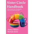 Sister Circle Handbook: Balancing the Joy of Friendship with your God-given Gifts