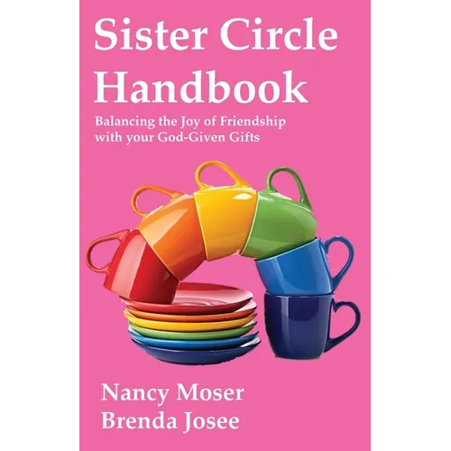 Sister Circle Handbook: Balancing the Joy of Friendship with your God-given Gifts