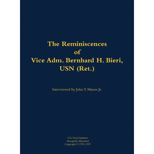 The Reminiscences of Vice Adm. Bernhard H. Bieri, USN (Ret.): 1889-1971