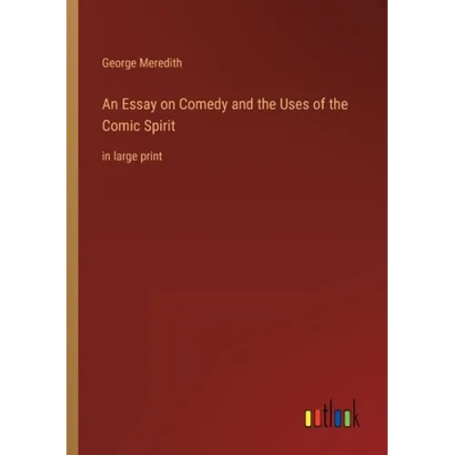 An Essay on Comedy and the Uses of the Comic Spirit: in large print