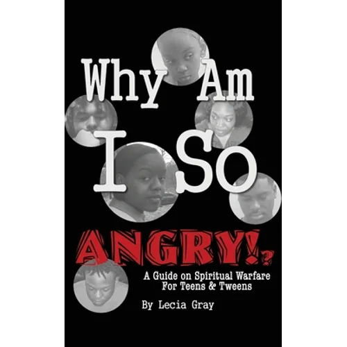 Why Am I So Angry?!: A Guide on Spiritual Warfare for Teens & Tweens.