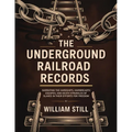 The Underground Railroad Records: Narrating the Hardships, Hairbreadth Escapes, and Death Struggles of Slaves in Their Efforts for Freedom
