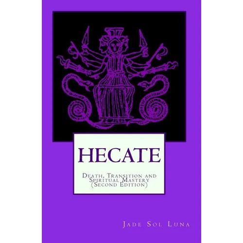 Hecate: Death, Transition and Spiritual Mastery (Second Edition)