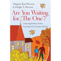 Are You Waiting for the One?: Cultivating Realistic, Positive Expectations for Christian Marriage