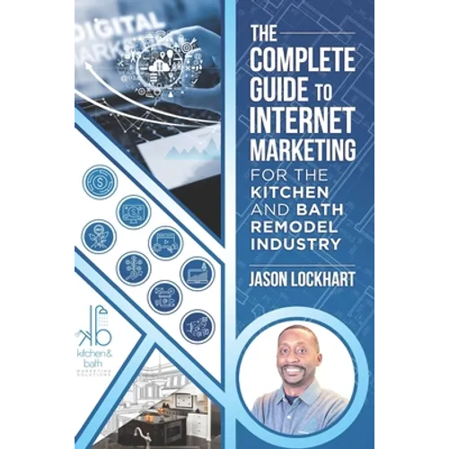The Complete Guide to Internet Marketing for the Kitchen and Bath Industry
