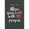 Affirm your faith with 100 prayers: prayers to share: prayer list-6*9-notebook-prayer