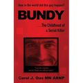 BUNDY . . . The Childhood of a Serial Killer: How in the world did this guy happen?
