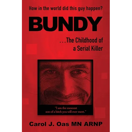 BUNDY . . . The Childhood of a Serial Killer: How in the world did this guy happen?