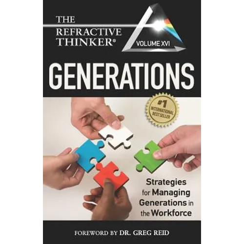 The Refractive Thinker(R) Vol XVI: Generations: Strategies for Managing Generations in the Workforce