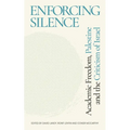 Enforcing Silence: Academic Freedom, Palestine and the Criticism of Israel