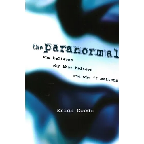 The Paranormal: Who Believes, Why They Believe, and Why It Matters