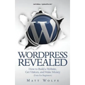 WordPress Revealed: How to Build a Website, Get Visitors and Make Money (Even For Beginners)