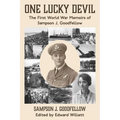 One Lucky Devil: The First World War Memoirs of Sampson J. Goodfellow
