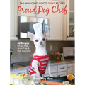 Proud Dog Chef: Tail-Wagging Good Treat Recipes