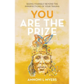 You Are The Prize: Seeing Yourself Beyond the Imperfections of Your Trauma