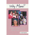 Why Mom?: A Father's Journal of Mom's Breast Cancer Battle