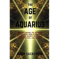 The Age of Aquarius: Understanding the Meaning of the New World Changes and How God Wants Us to Live Our Spiritual Awakening