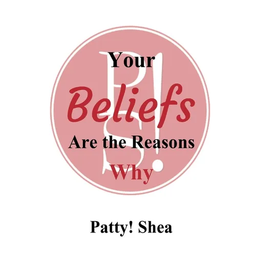 Your Beliefs Are the Reasons Why