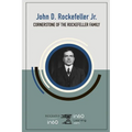 John D. Rockefeller, Jr.: Cornerstone of the Rockefeller Family