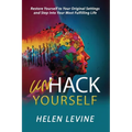 UnHack Yourself: Restore Yourself to Your Original Settings and Step Into Your Most Fulfilling Life