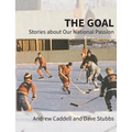 The Goal: Stories about Our National Passion, Regular Edition, Revised and Expanded