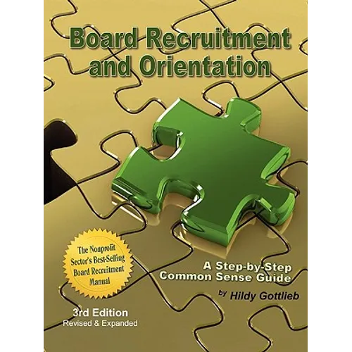 Board Recruitment and Orientation: A Step-By-Step, Common Sense Guide 3rd Edition