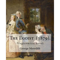 The Egoist (1879). By: George Meredith: The Egoist is a tragicomical novel by George Meredith published in 1879