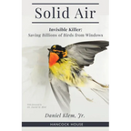 Solid Air: Invisible Killer: Saving Billions of Birds from Windows