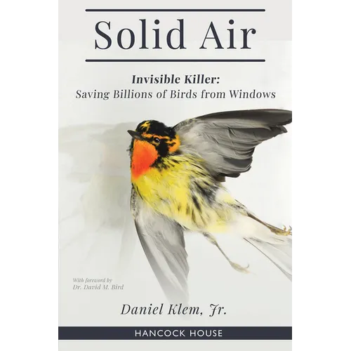 Solid Air: Invisible Killer: Saving Billions of Birds from Windows - Hardcover