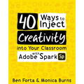 40 Ways to Inject Creativity into Your Classroom with Adobe Spark