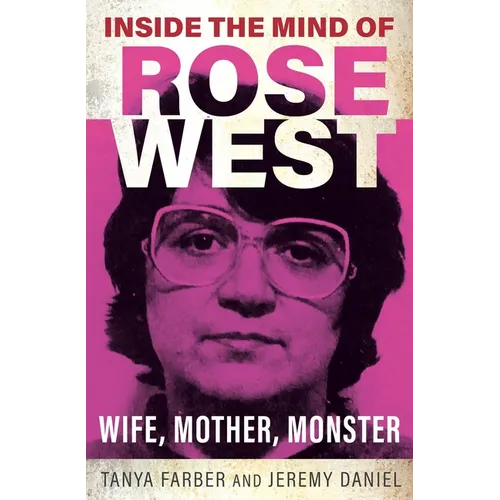 Inside the Mind of Rose West: Wife, Mother, Monster