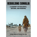 Rebuilding Somalia: A Journey of Resilience, Reform, and Renewal