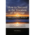 How to Succeed in the Vocation of Marriage in This Chaotic World: Driving Your Purpose While Sailing Away from Adversity