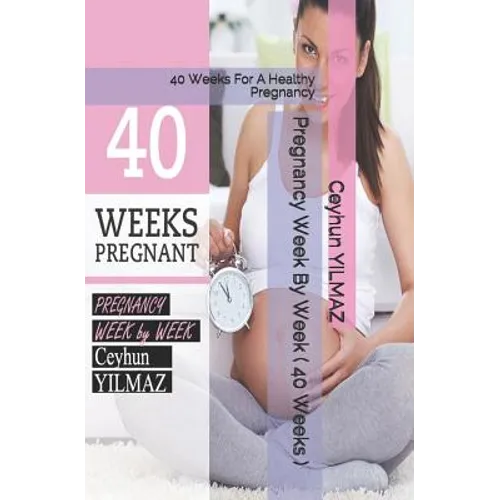 Pregnancy Week by Week ( 40 Weeks ): 40 Weeks for a Healthy Pregnancy