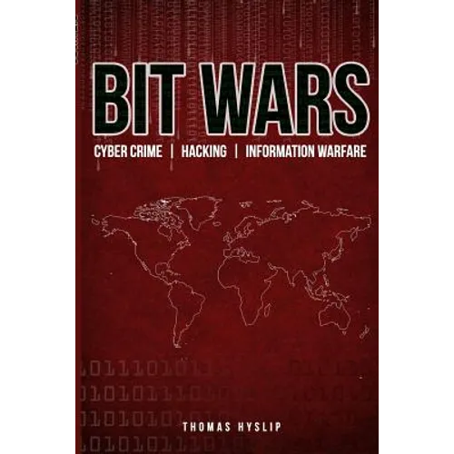 Bit Wars: Cyber Crime, Hacking & Information Warfare
