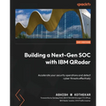 Building a Next-Gen SOC with IBM QRadar: Accelerate your security operations and detect cyber threats effectively