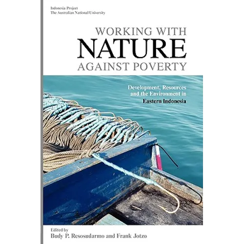 Working with Nature Against Poverty: Development, Resources and the Environment in Eastern Indonesia