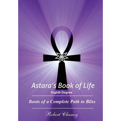 Astara's Book of Life - 8th Degree: Roots of a Complete Path to Bliss