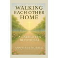 Walking Each Other Home: A Caregiver's Devotional