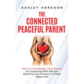 The Connected Peaceful Parent
