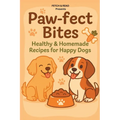 Paw-Fect Bites: Healthy & Homemade Recipes for Happy Dogs