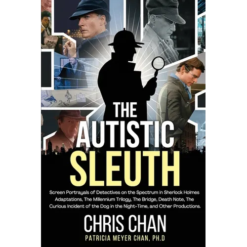 The Autistic Sleuth: Screen Portrayals of Detectives on the Spectrum in Sherlock Holmes Adaptations, The Millennium Trilogy, The Bridge, Death Note, T
