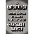 The Entertainer: Movies, Magic, and My Father's Twentieth Century