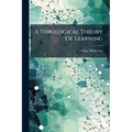 A Topological Theory Of Learning