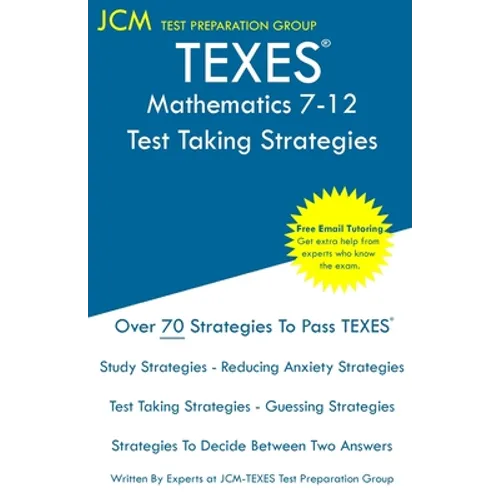 TEXES Mathematics 7-12 - Test Taking Strategies: TEXES 235 Exam - Free Online Tutoring - New 2020 Edition - The latest strategies to pass your exam.